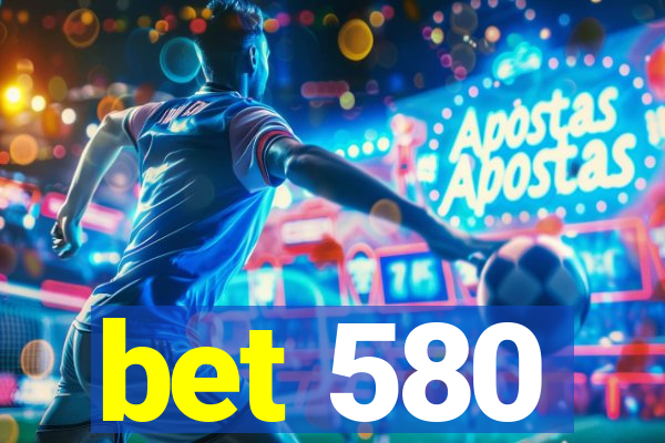 bet 580